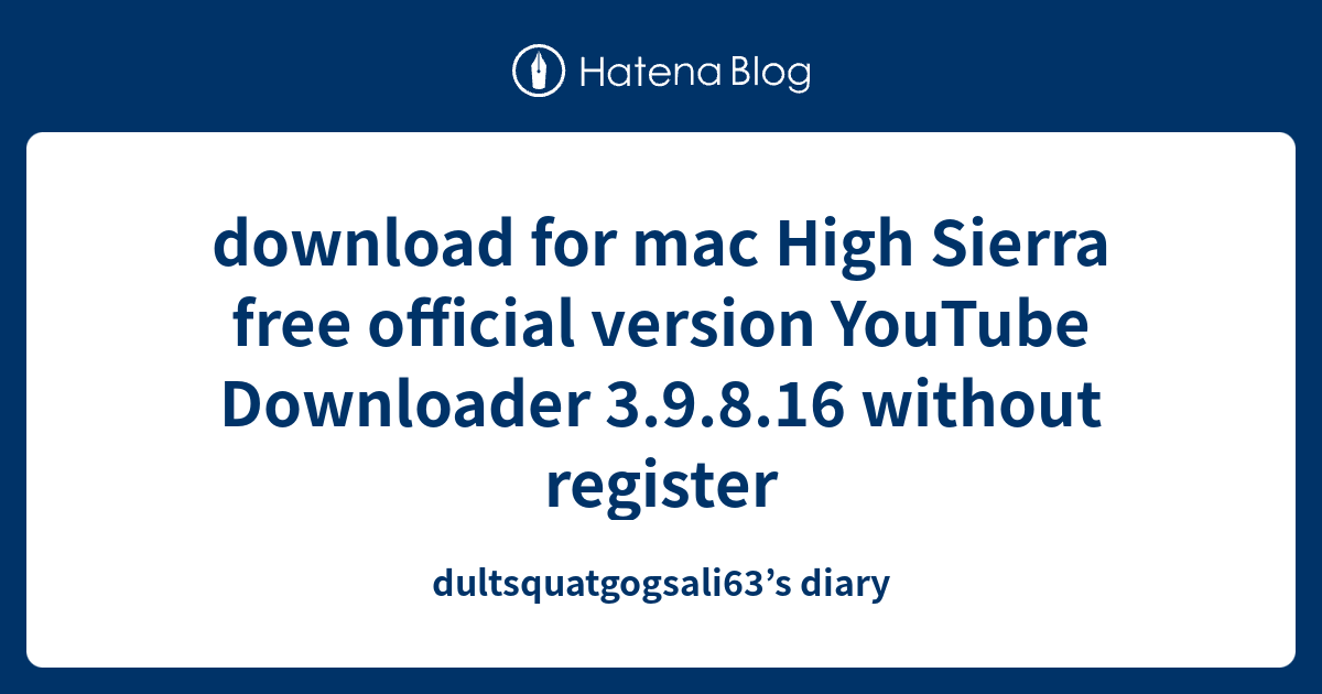 download for mac High Sierra free official version YouTube Downloader 3