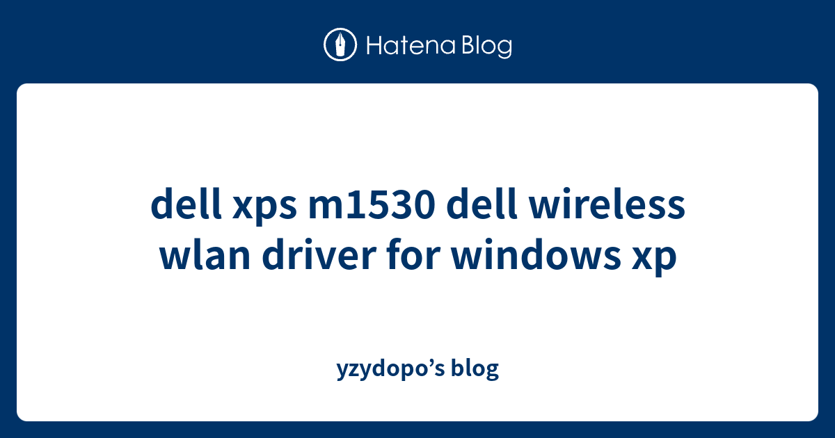dell xps m1530 dell wireless wlan driver for windows xp - yzydopo’s blog