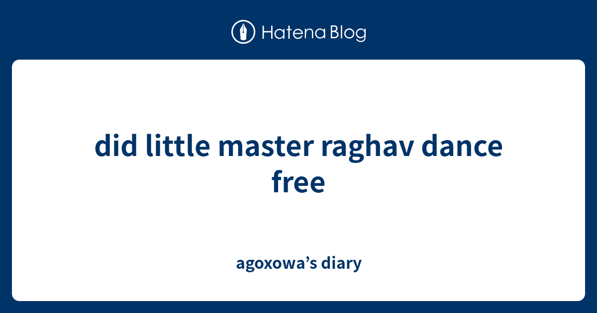 did little master raghav dance free - agoxowa’s diary