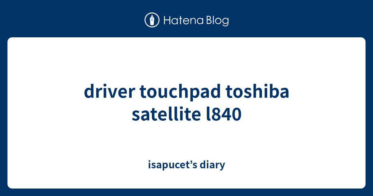 driver touchpad toshiba satellite l840 isapucet’s diary