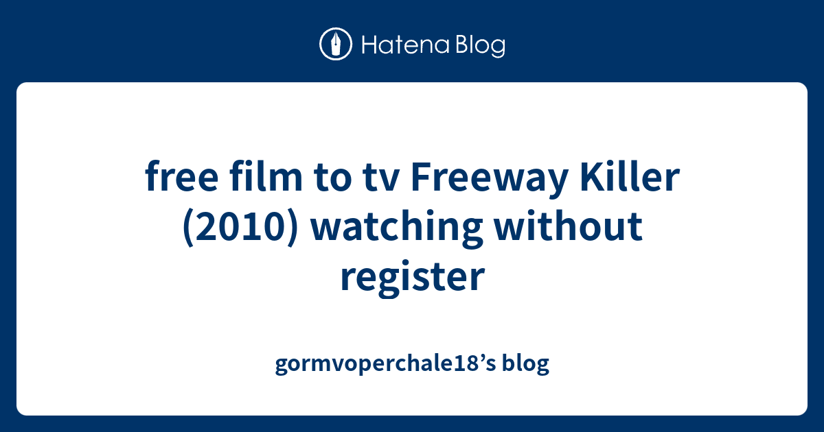 free film to tv Freeway Killer (2010) watching without register