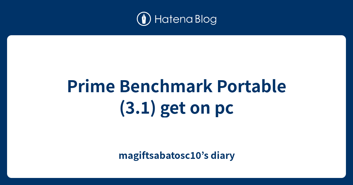 Prime Benchmark Portable (3.1) get on pc - magiftsabatosc10’s diary