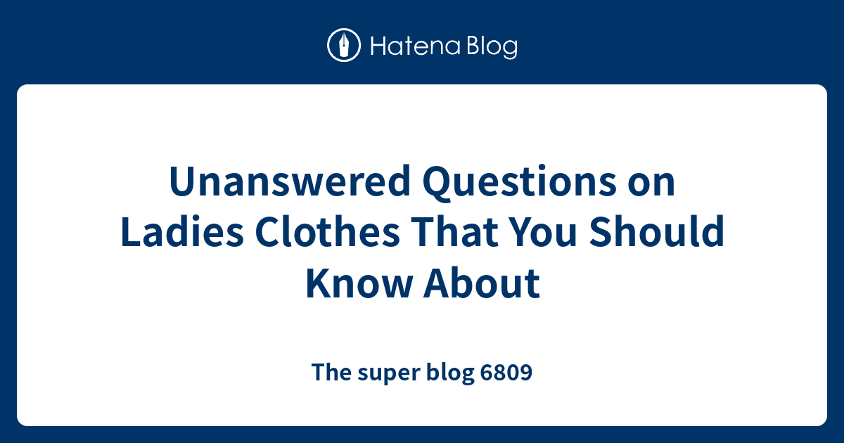 Unanswered Questions on Ladies Clothes That You Should Know About - The ...