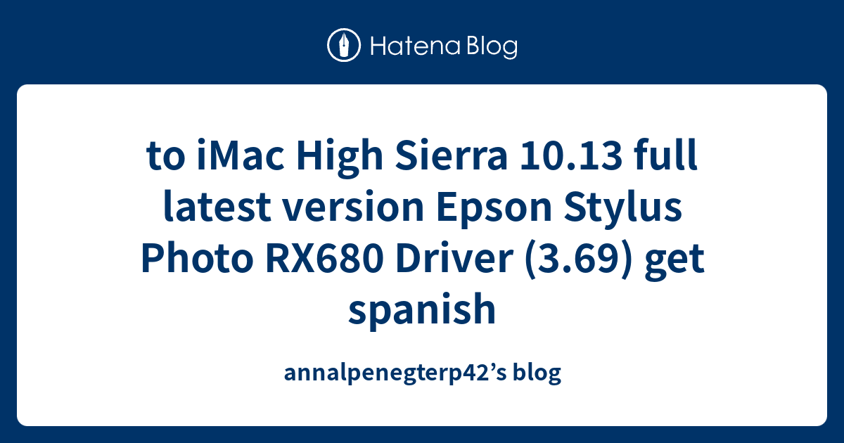 to iMac High Sierra 10.13 full latest version Epson Stylus Photo RX680 Driver (3.69) get spanish ...