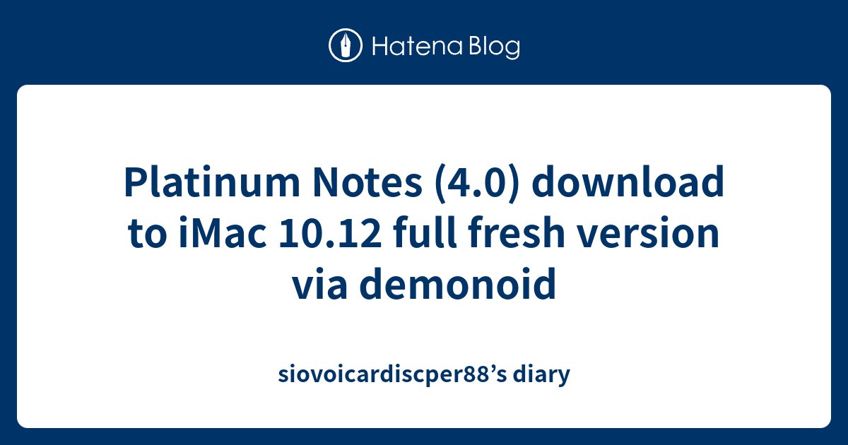 Platinum Notes (4.0) download to iMac 10.12 full fresh version via