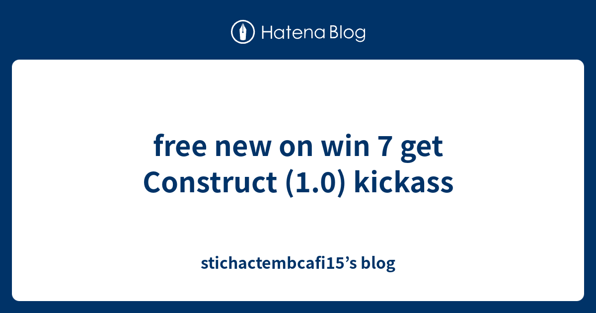 free new on win 7 get Construct (1.0) kickass - stichactembcafi15’s blog