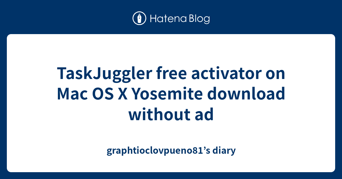 TaskJuggler free activator on Mac OS X Yosemite download without ad ...
