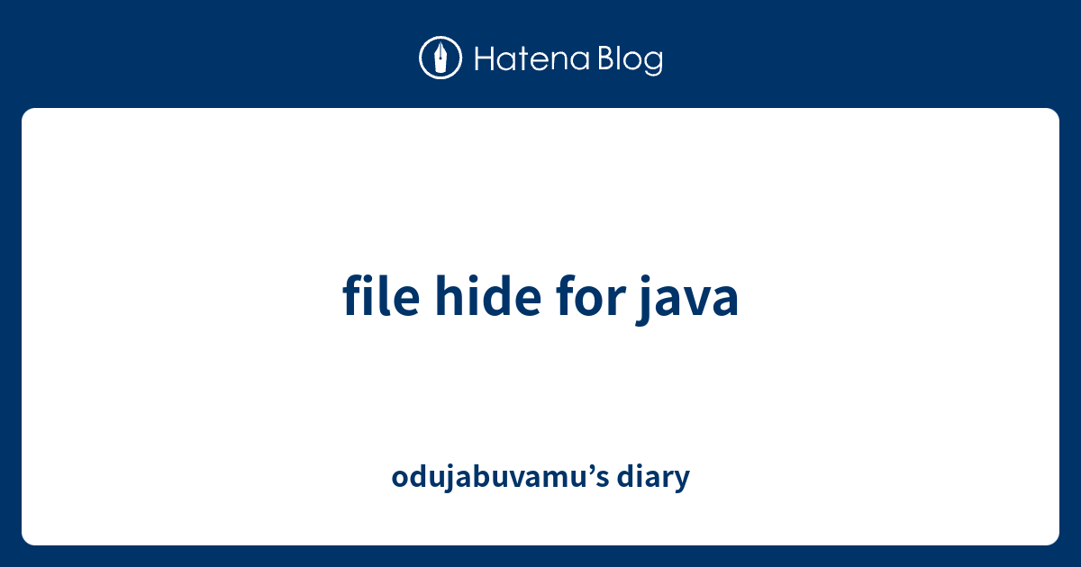 file hide for java - odujabuvamu’s diary
