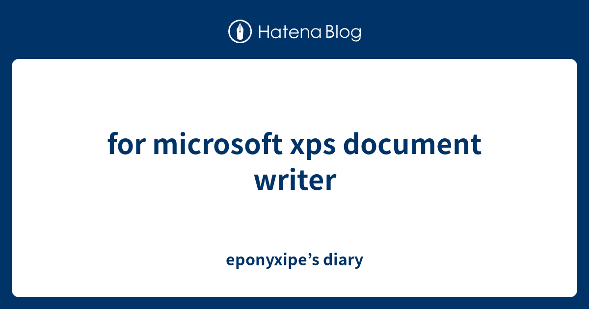 for microsoft xps document writer - eponyxipe’s diary