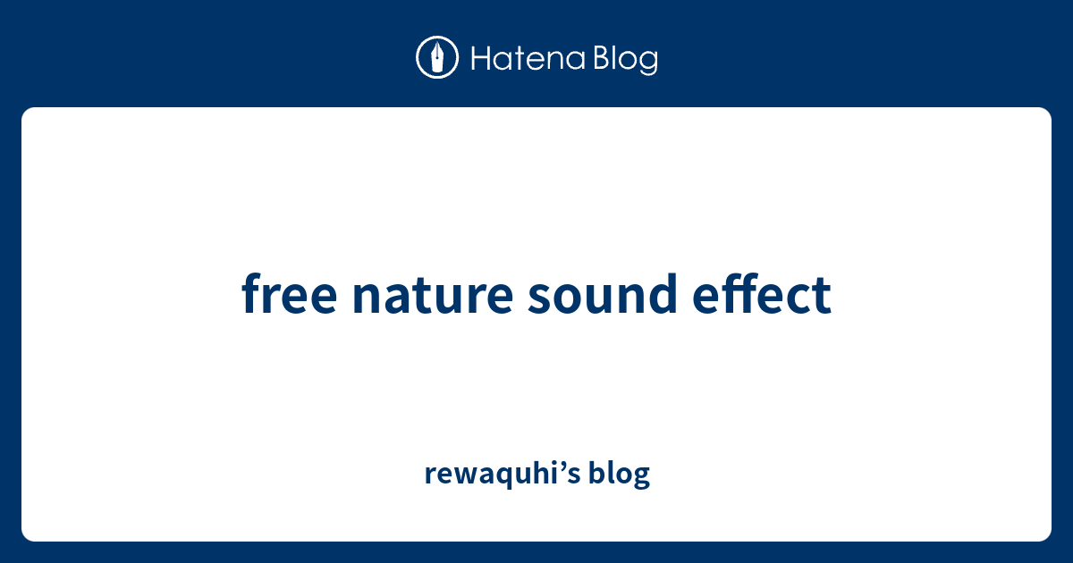 free nature sound effect rewaquhi’s blog