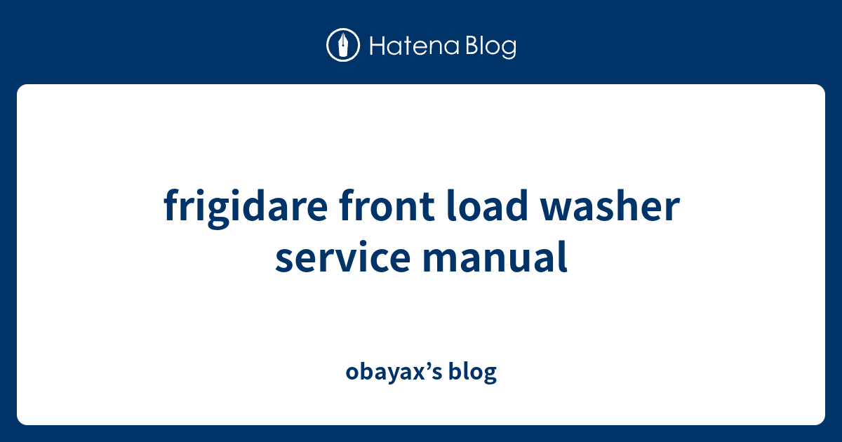 frigidare front load washer service manual obayax’s blog