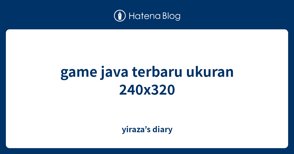 game java terbaru ukuran 240x320 yiraza’s diary