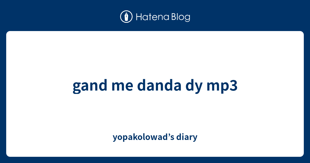 Gand Me Danda Dy Mp3 Yopakolowads Diary 