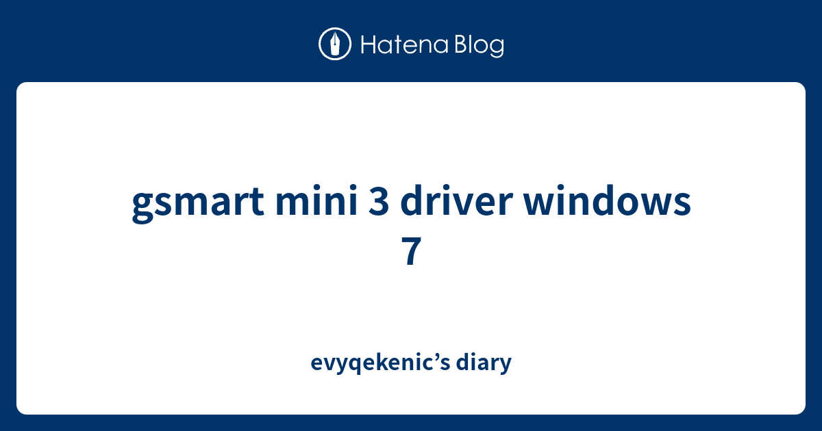 gsmart mini 3 driver windows 7 - evyqekenic’s diary