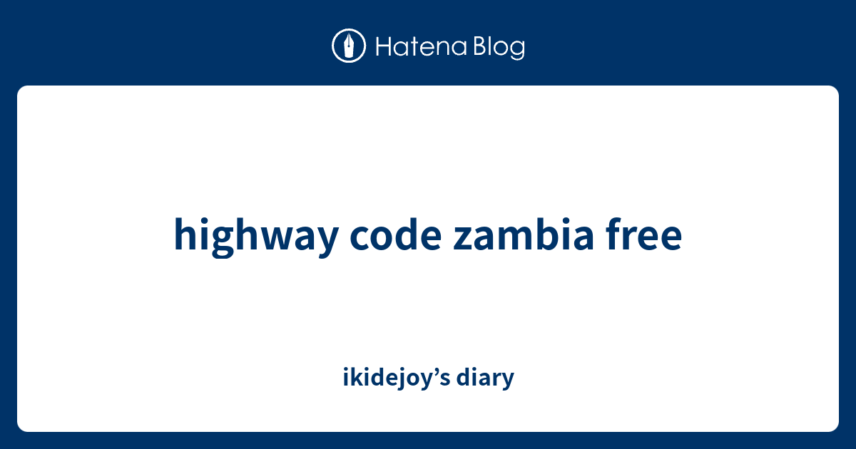 highway-code-zambia-free-ikidejoy-s-diary