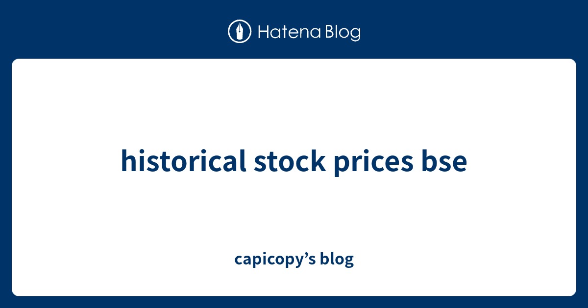 historical stock prices bse capicopy’s blog