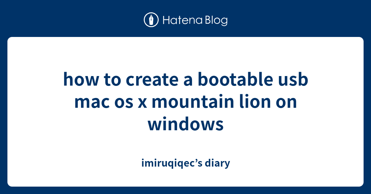 how to create a bootable usb mac os x mountain lion on windows ...