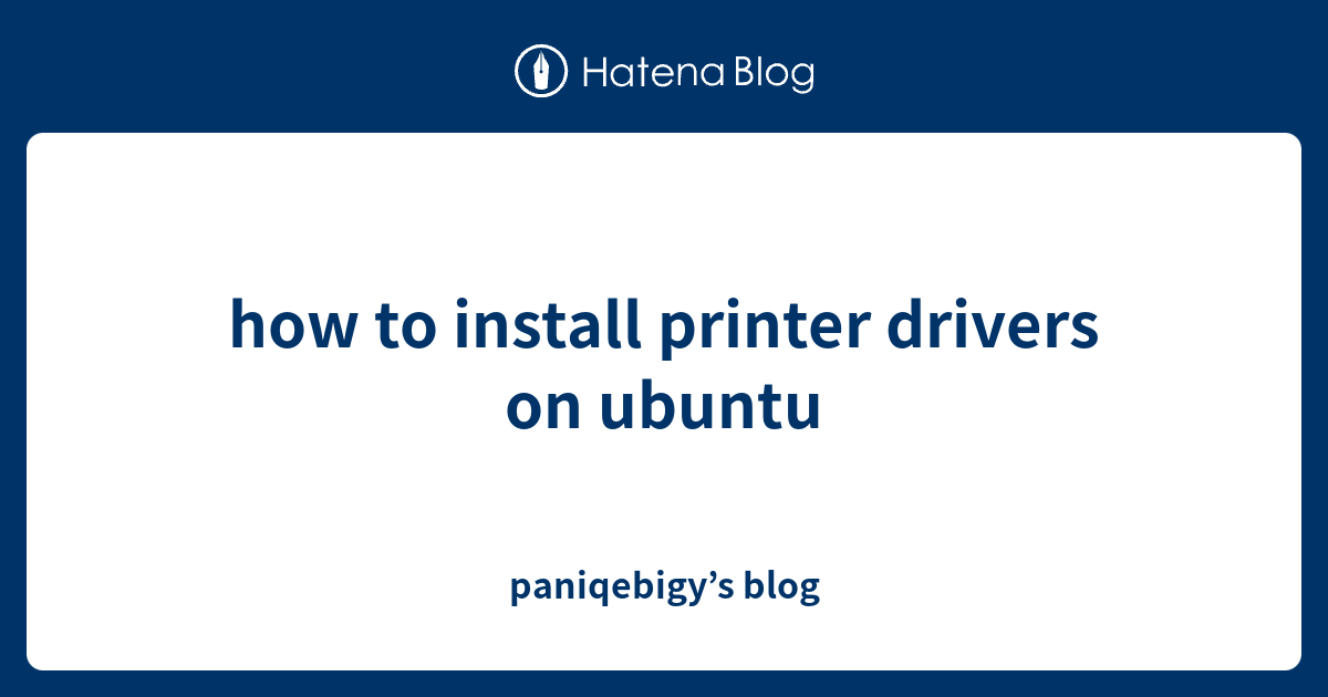 how to install printer drivers on ubuntu - paniqebigy’s blog
