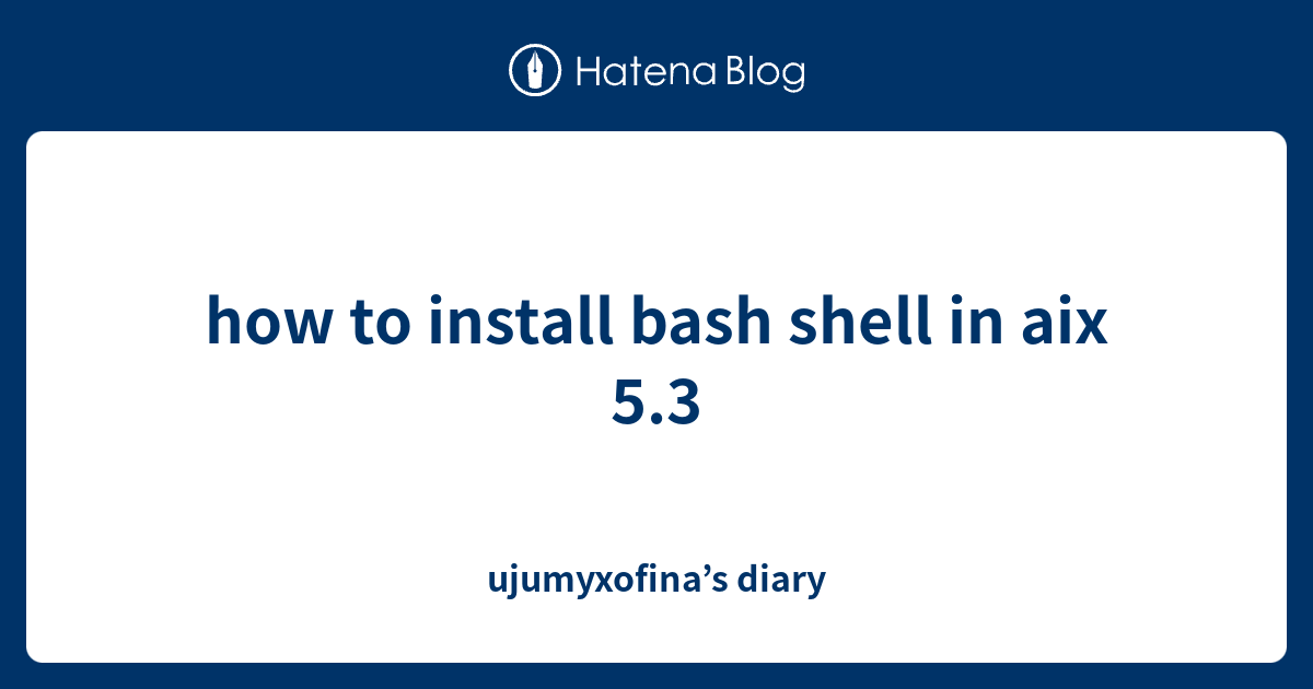 how-to-install-bash-shell-in-aix-5-3-ujumyxofina-s-diary