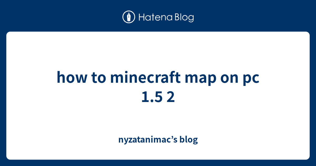 How To Minecraft Map On Pc 15 2 Nyzatanimacs Blog 7786