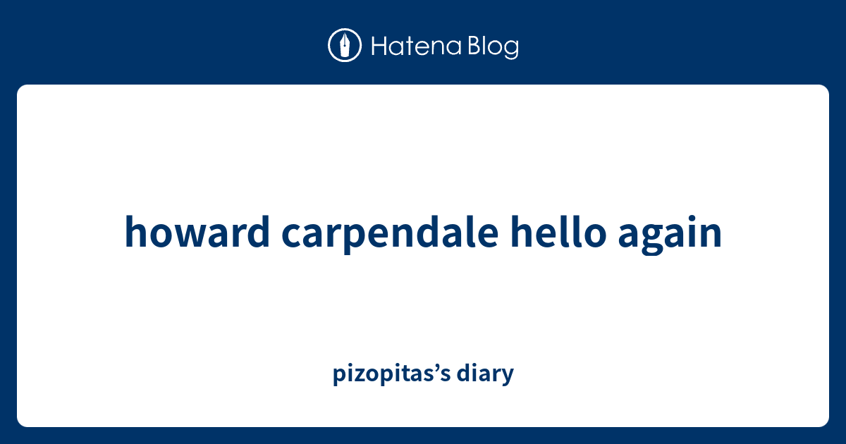 howard carpendale hello again - pizopitas’s diary