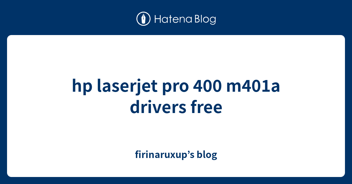 hp laserjet pro 400 m401a drivers free firinaruxup’s blog