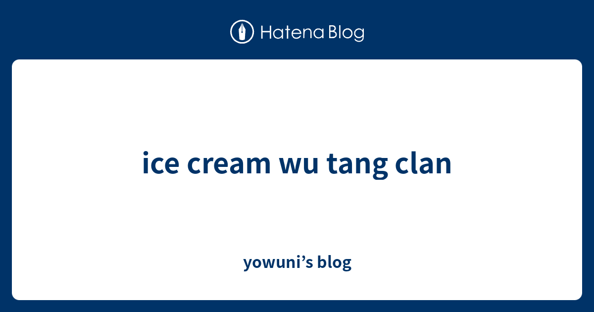 ice cream wu tang clan yowuni’s blog