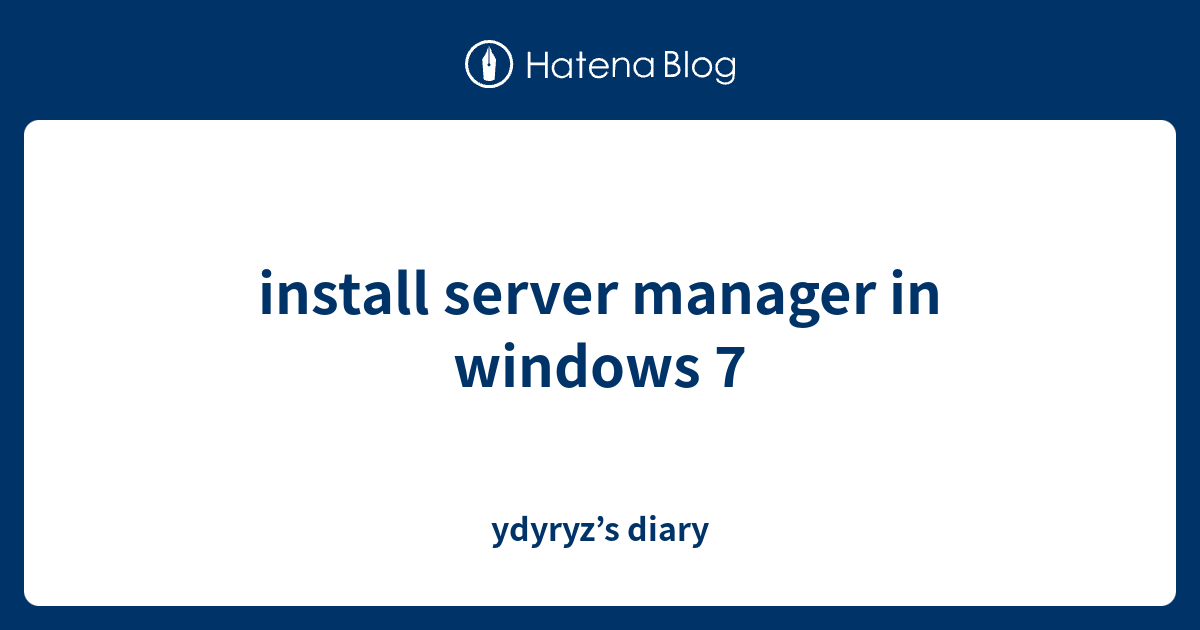 install server manager in windows 7 - ydyryz’s diary