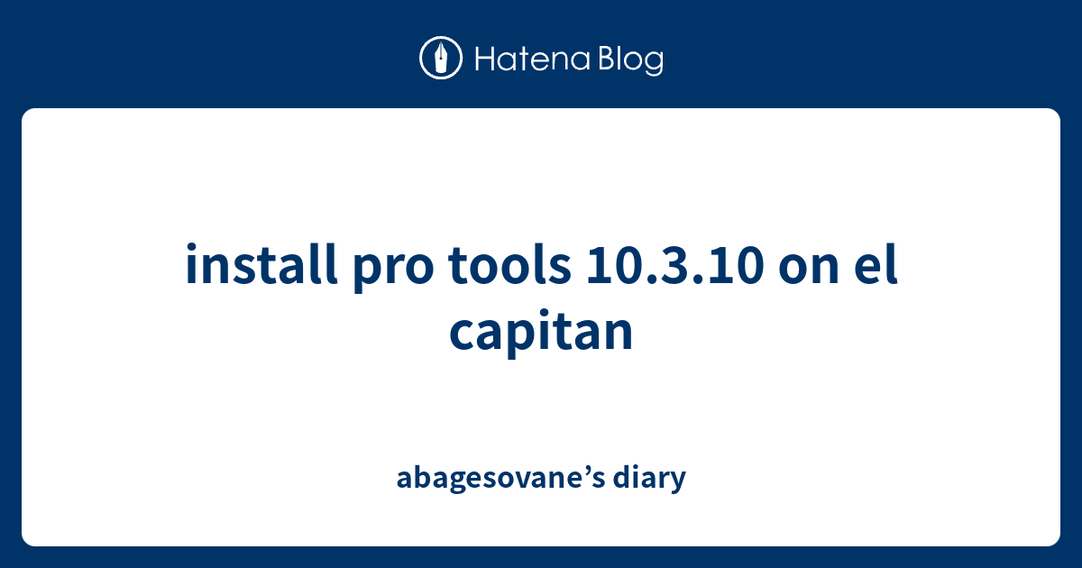 install pro tools 10.3.10 on el capitan abagesovane’s diary