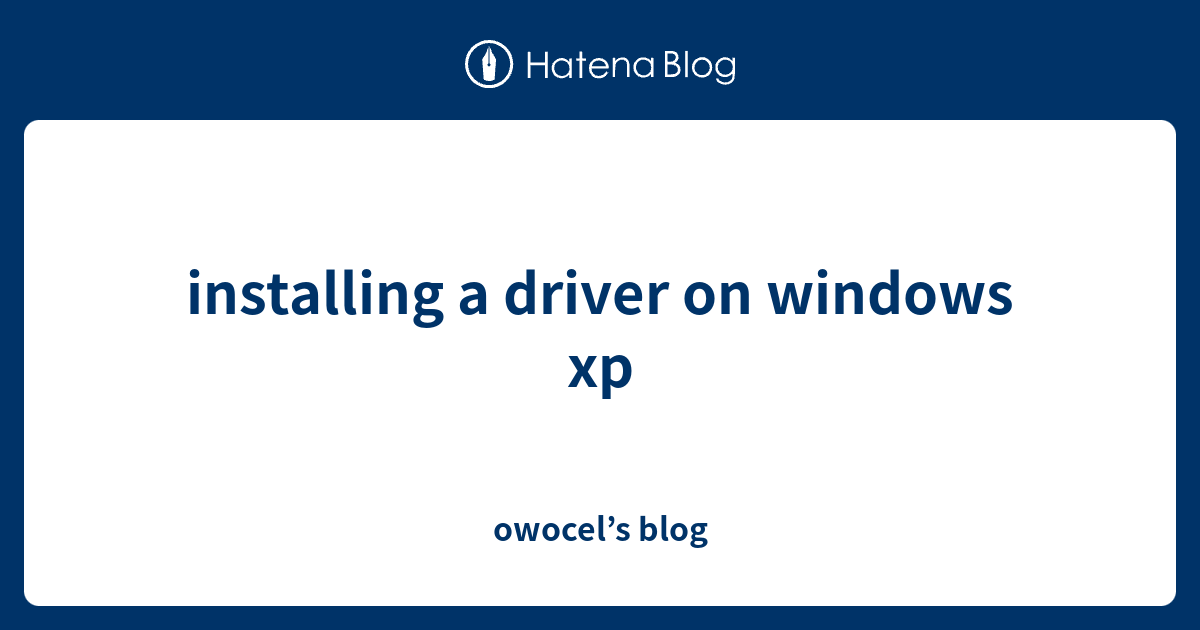 installing a driver on windows xp - owocel’s blog