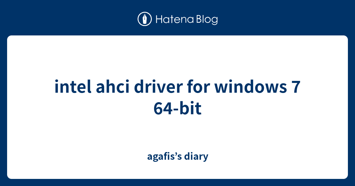 intel ahci driver for windows 7 64bit agafis’s diary