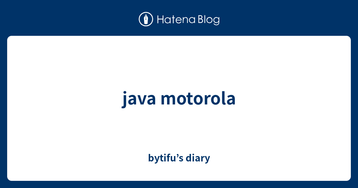 java motorola - bytifu’s diary