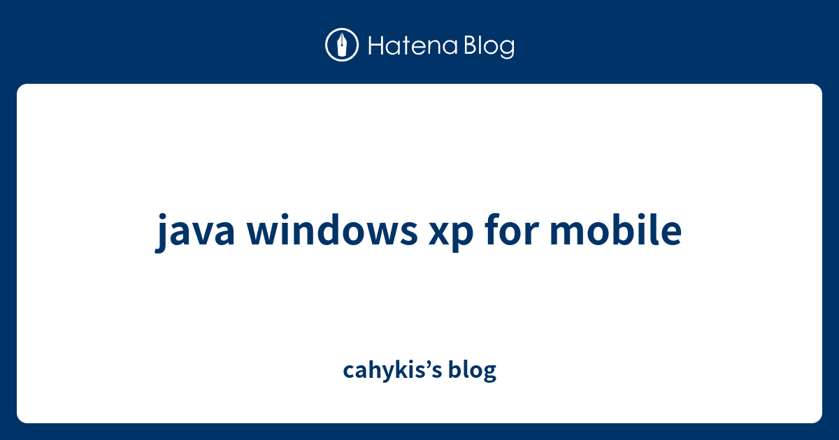 java windows xp for mobile cahykis’s blog
