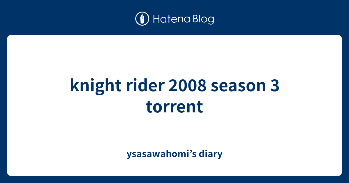 knight rider 2008 season 3 torrent - ysasawahomi’s diary