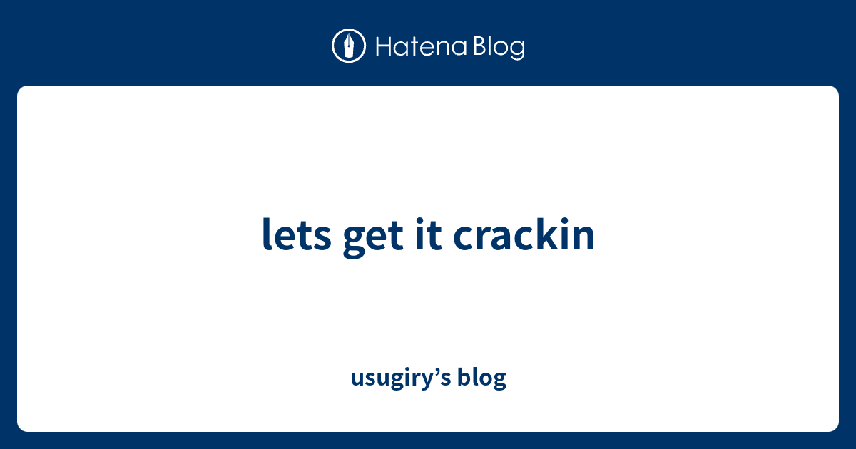 lets get it crackin usugiry’s blog