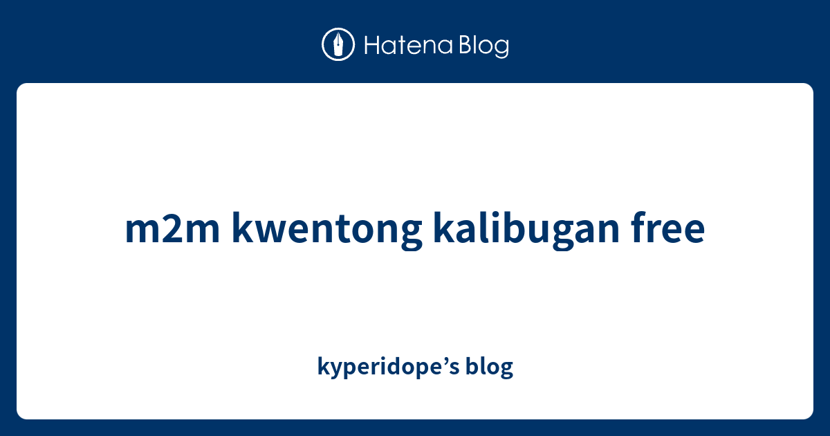 M2m Kwentong Kalibugan Free Kyperidopes Blog