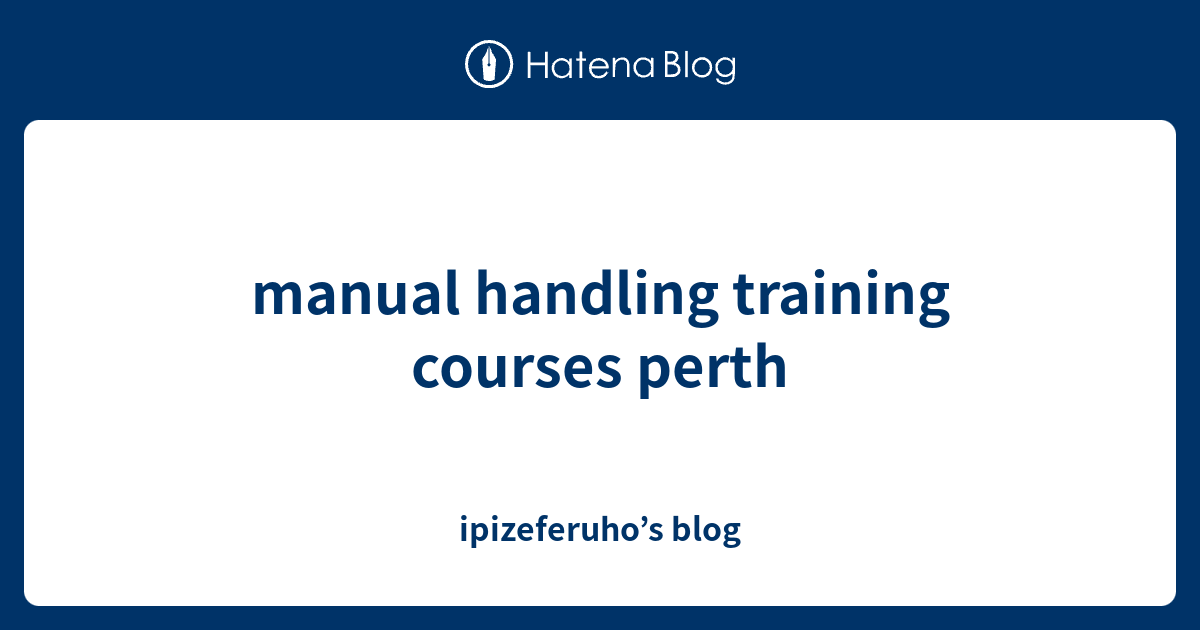 manual handling training courses perth ipizeferuho’s blog