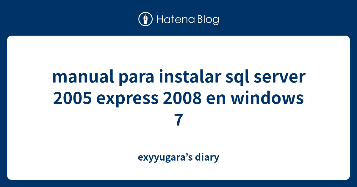 Manual Para Instalar Sql Server 2005 Express 2008 En Windows 7 Exyyugaras Diary 2525
