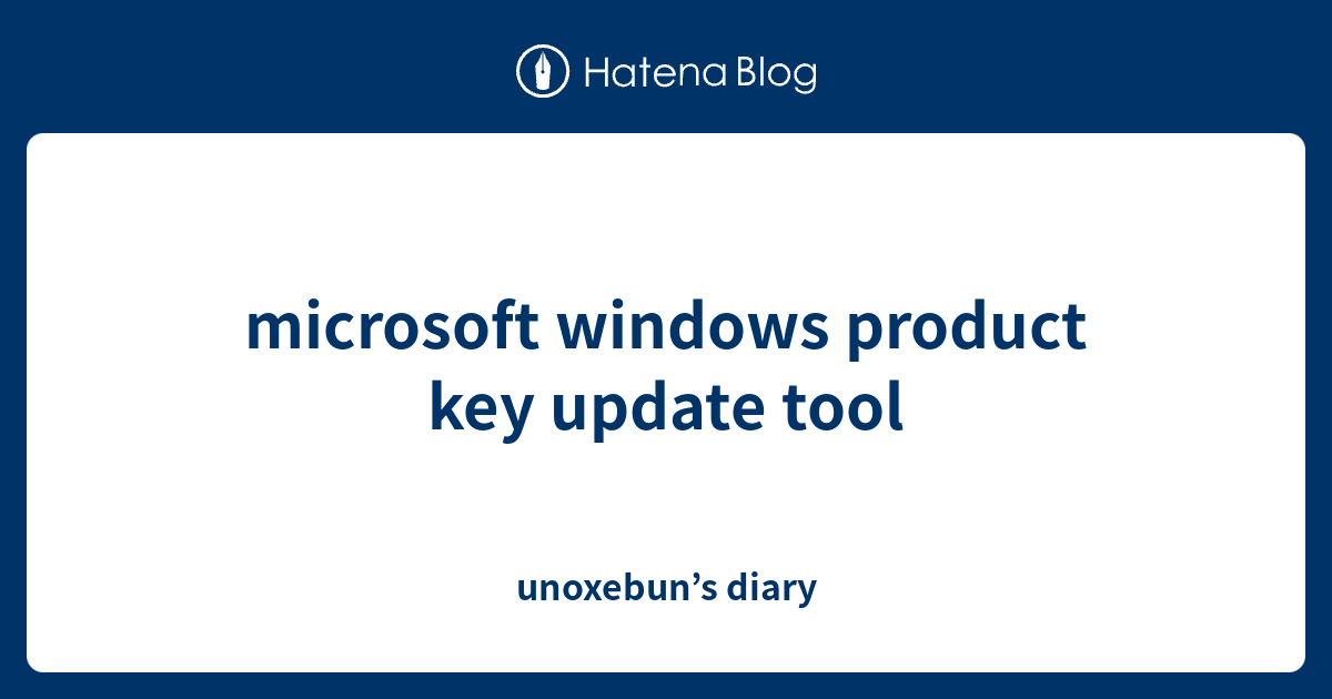 microsoft windows product key update tool unoxebun’s diary