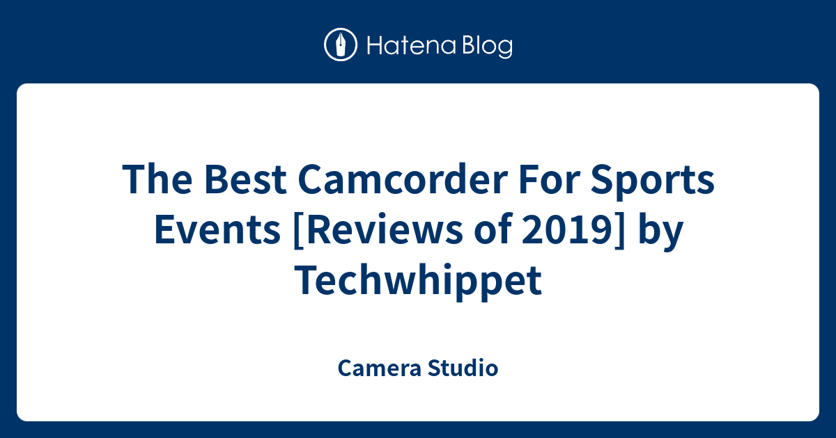 The Best Camcorder For Sports Events [Reviews of 2019] by Techwhippet