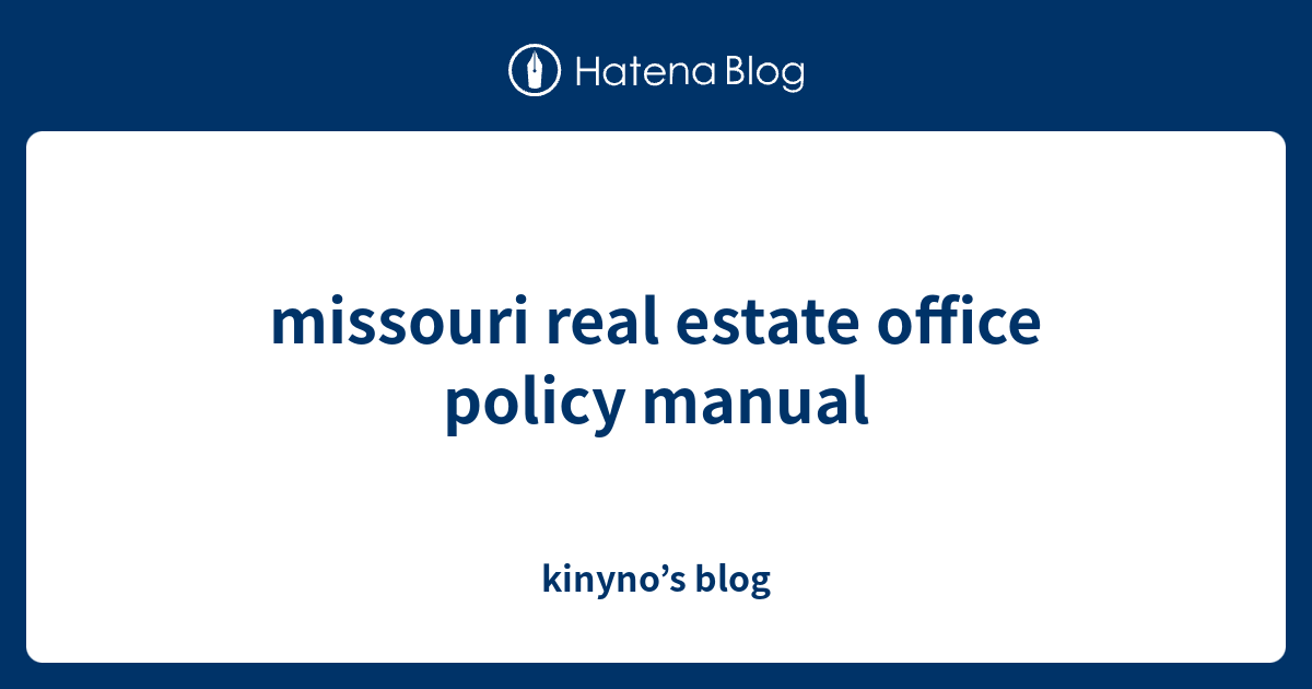 missouri real estate office policy manual kinyno’s blog