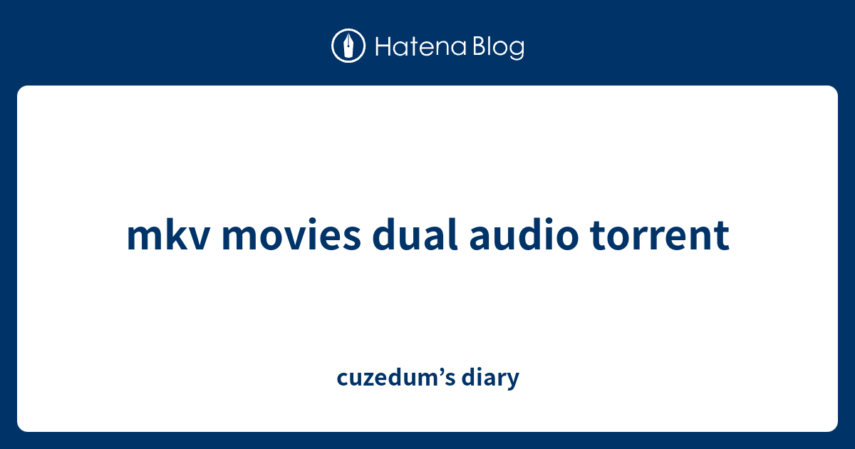 mkv-movies-dual-audio-torrent-cuzedum-s-diary