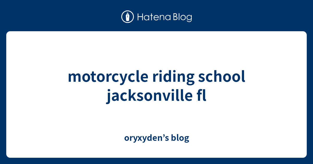 motorcycle riding school jacksonville fl - oryxyden’s blog