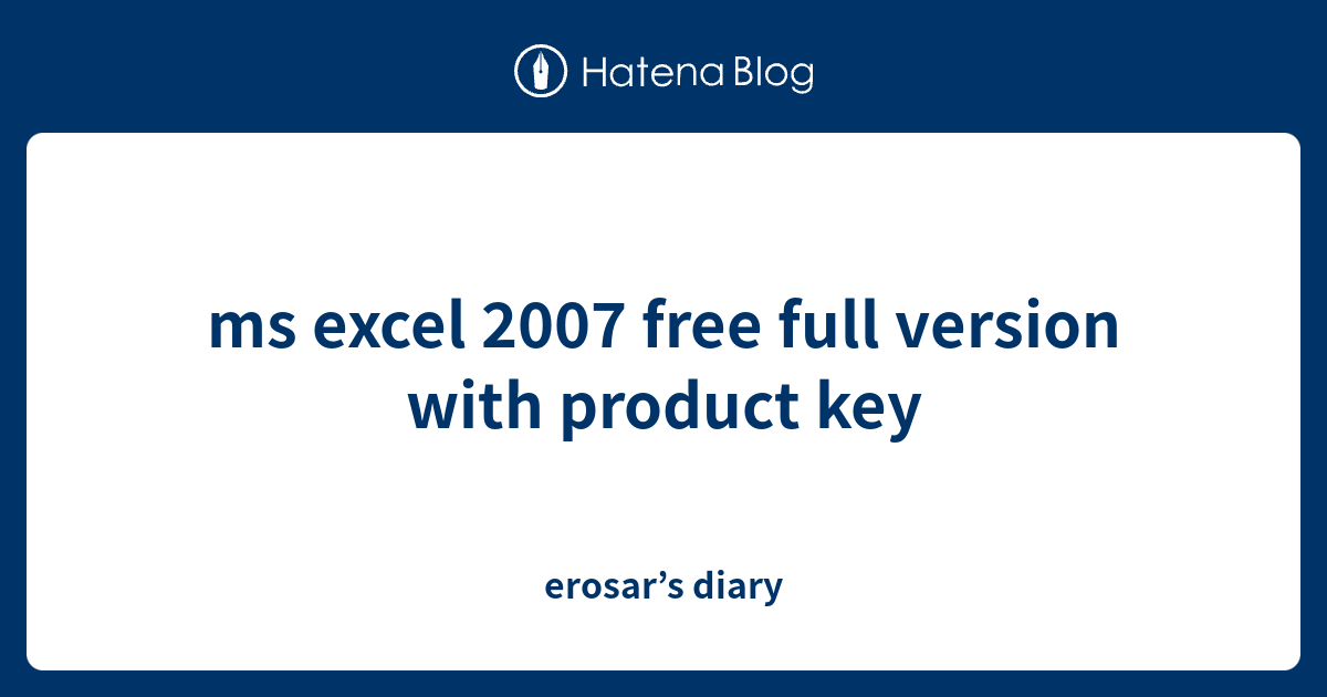 ms excel 2007 free full version with product key erosar’s diary