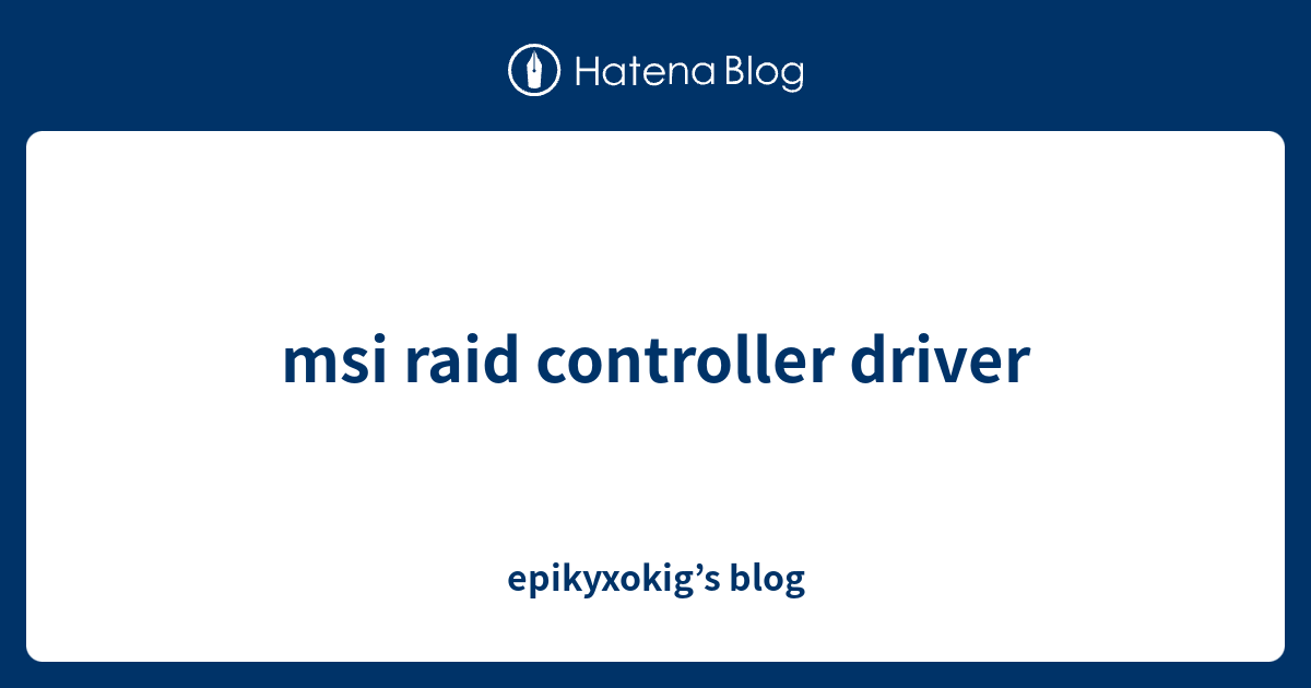 msi raid controller driver epikyxokig’s blog