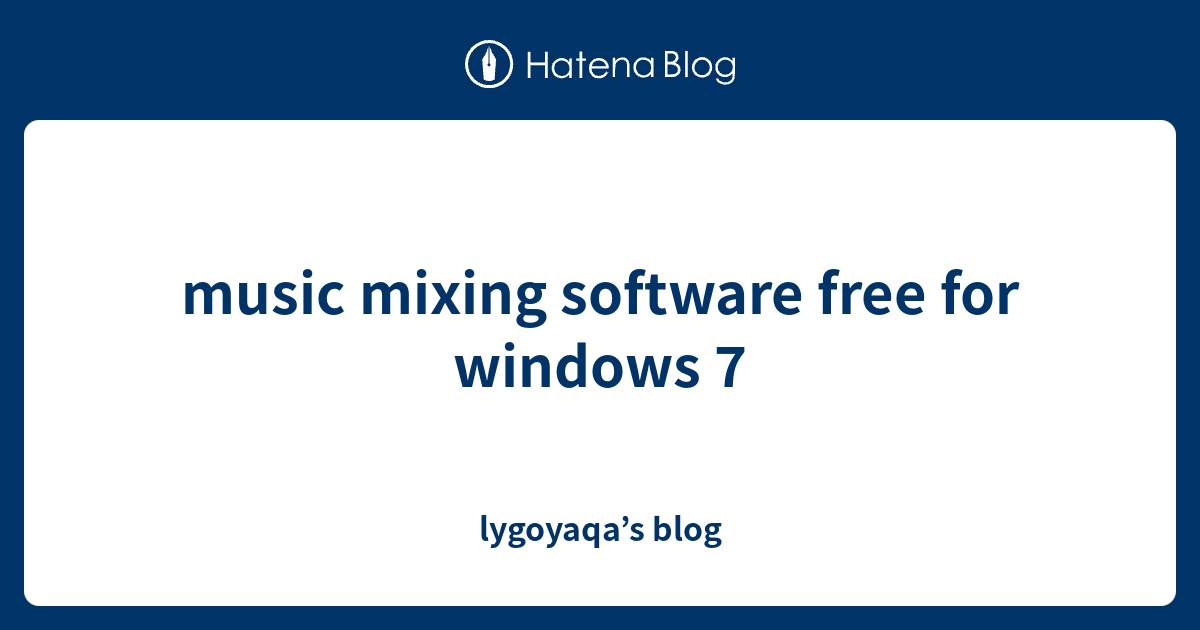 music mixing software free for windows 7 - lygoyaqa’s blog