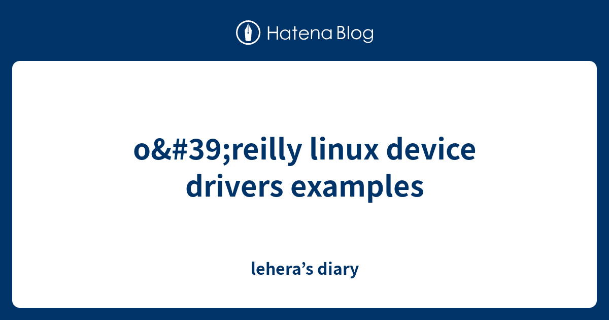 O'reilly Linux Device Drivers Examples - Lehera’s Diary