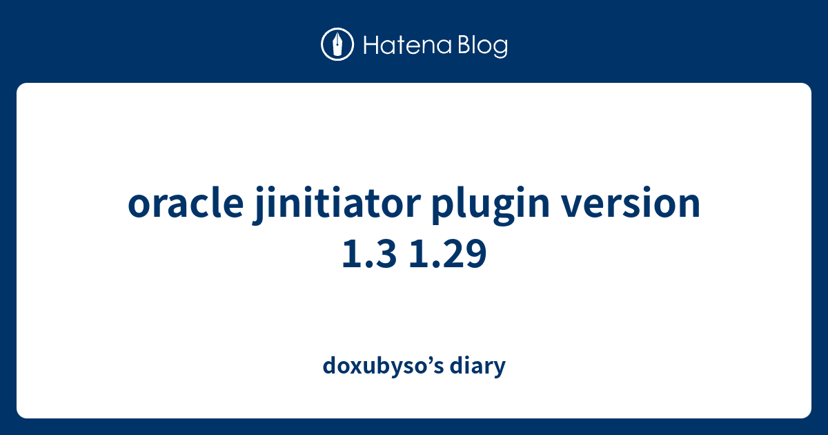 oracle jinitiator plugin version 1.3 1.29 doxubyso’s diary