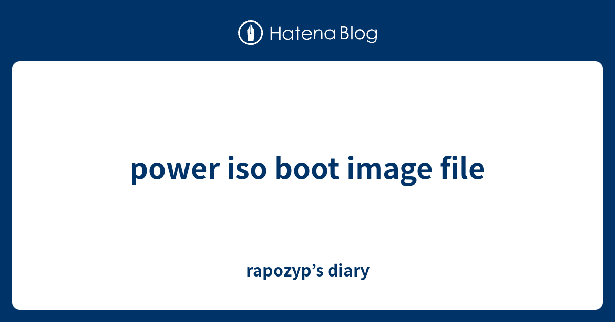 power iso boot image file - rapozyp’s diary