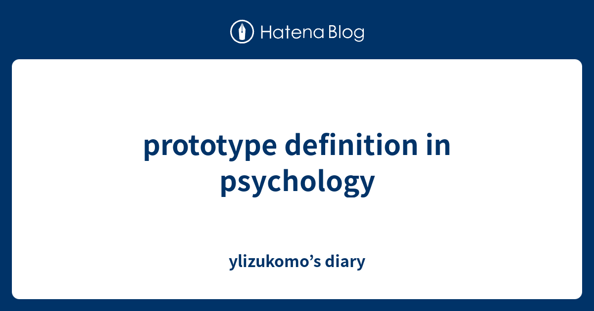prototype definition in psychology ylizukomo’s diary
